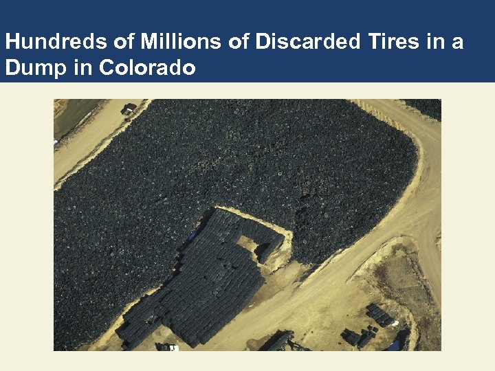 Hundreds of Millions of Discarded Tires in a Dump in Colorado 