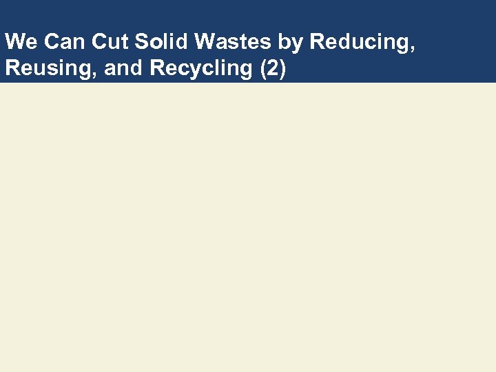 We Can Cut Solid Wastes by Reducing, Reusing, and Recycling (2) 