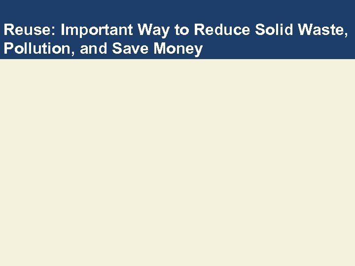 Reuse: Important Way to Reduce Solid Waste, Pollution, and Save Money 