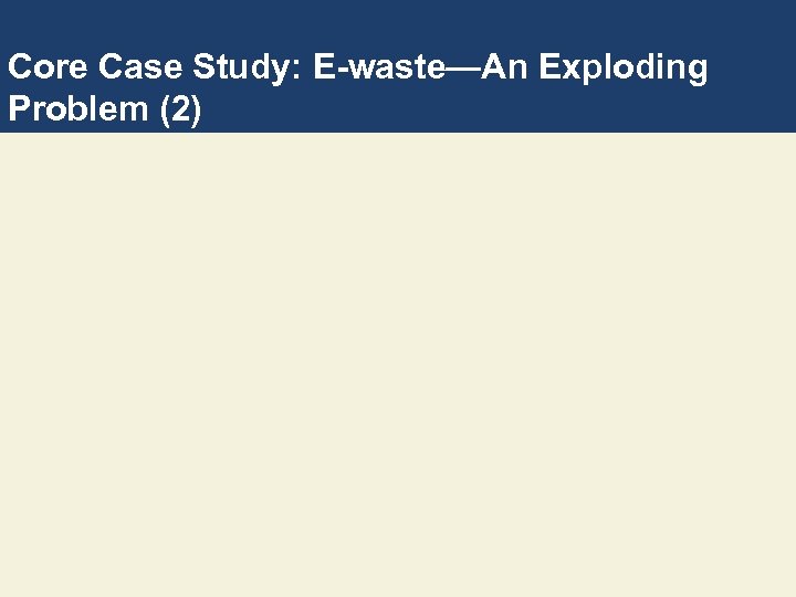Core Case Study: E-waste—An Exploding Problem (2) 