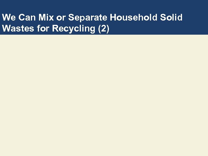 We Can Mix or Separate Household Solid Wastes for Recycling (2) 