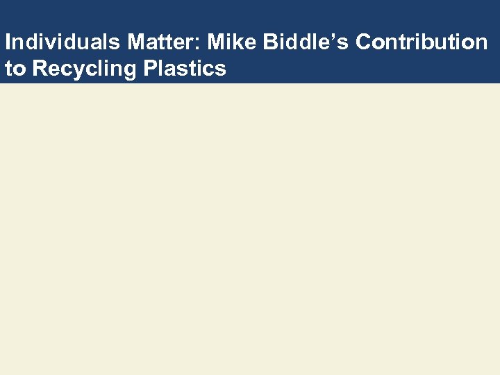 Individuals Matter: Mike Biddle’s Contribution to Recycling Plastics 