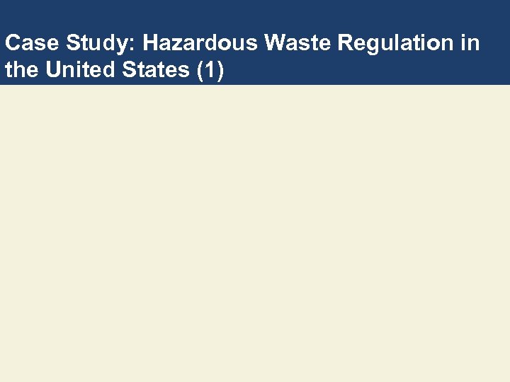 Case Study: Hazardous Waste Regulation in the United States (1) 