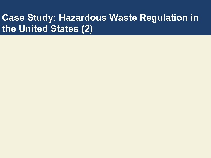 Case Study: Hazardous Waste Regulation in the United States (2) 