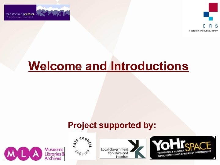 Welcome and Introductions Project supported by: 