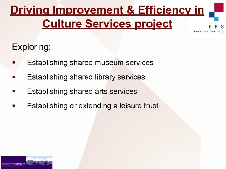 Driving Improvement & Efficiency in Culture Services project Exploring: § Establishing shared museum services