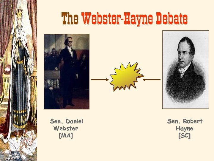 The Webster-Hayne Debate Sen. Daniel Webster [MA] Sen. Robert Hayne [SC] 