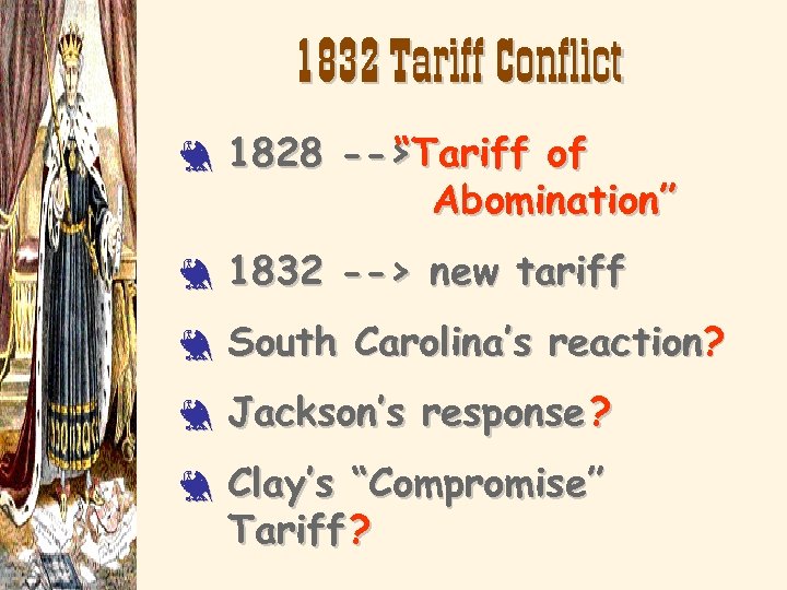 1832 Tariff Conflict 3 1828 --> “Tariff of Abomination” 3 1832 --> new tariff