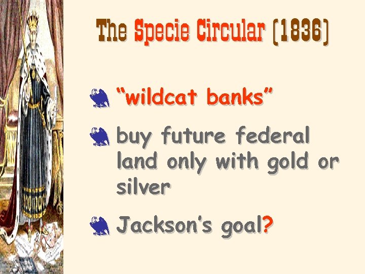 The Specie Circular (1836) 3 “wildcat banks” 3 buy future federal land only with