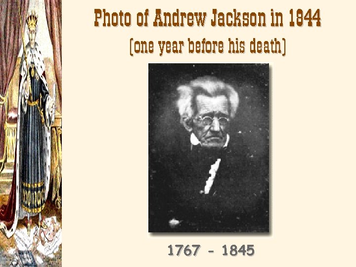Photo of Andrew Jackson in 1844 (one year before his death) 1767 - 1845