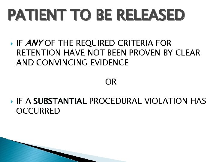 PATIENT TO BE RELEASED IF ANY OF THE REQUIRED CRITERIA FOR RETENTION HAVE NOT