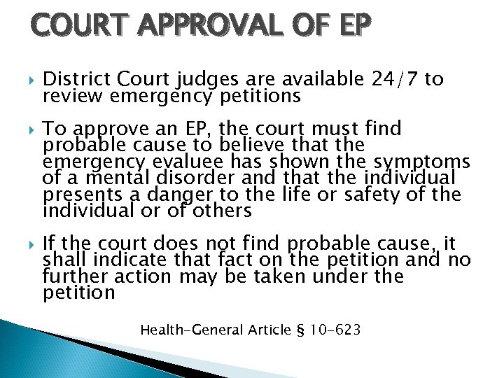 COURT APPROVAL OF EP District Court judges are available 24/7 to review emergency petitions