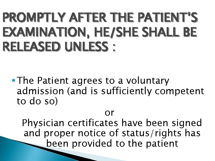 PROMPTLY AFTER THE PATIENT’S EXAMINATION, HE/SHE SHALL BE RELEASED UNLESS : § The Patient