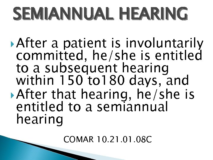 SEMIANNUAL HEARING After a patient is involuntarily committed, he/she is entitled to a subsequent