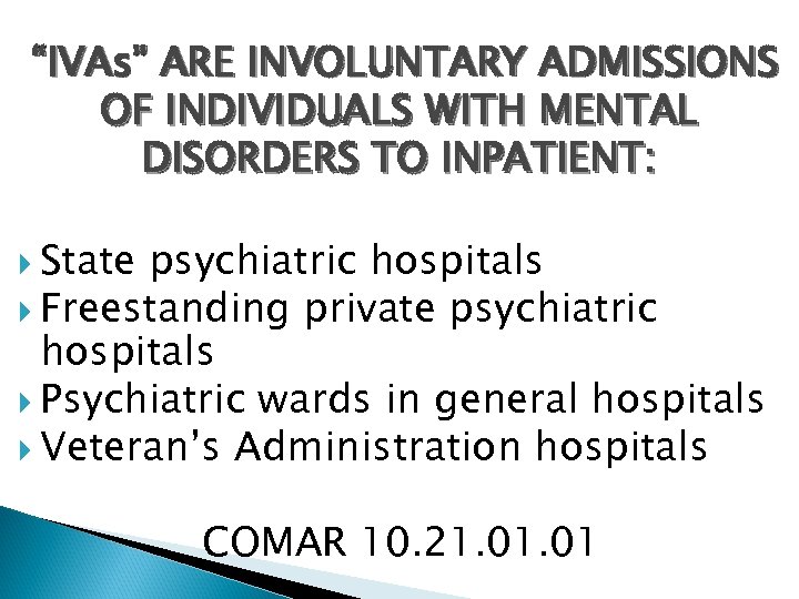 “IVAs” ARE INVOLUNTARY ADMISSIONS OF INDIVIDUALS WITH MENTAL DISORDERS TO INPATIENT: State psychiatric hospitals