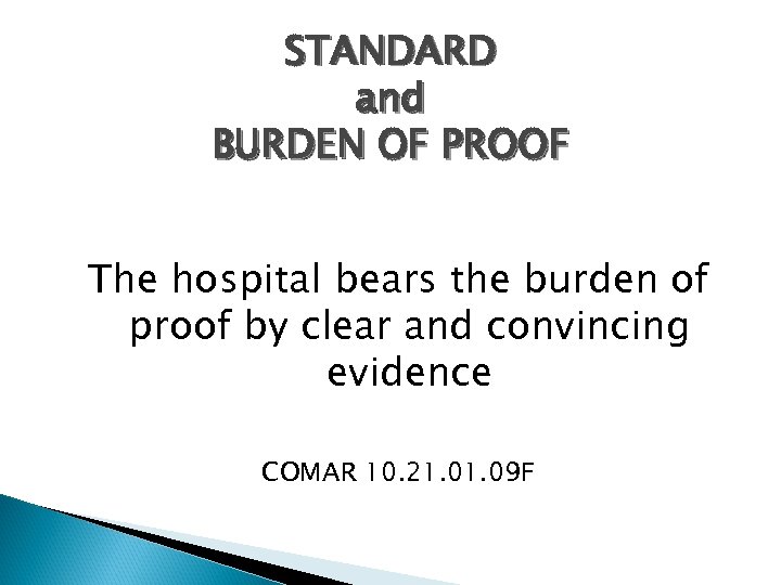 STANDARD and BURDEN OF PROOF The hospital bears the burden of proof by clear