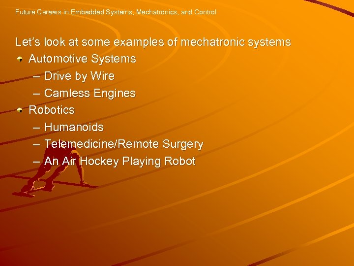 Future Careers in Embedded Systems, Mechatronics, and Control Let’s look at some examples of