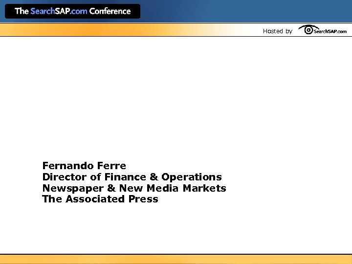 Hosted by Fernando Ferre Director of Finance & Operations Newspaper & New Media Markets