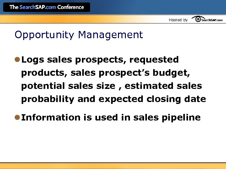 Hosted by Opportunity Management l Logs sales prospects, requested products, sales prospect’s budget, potential