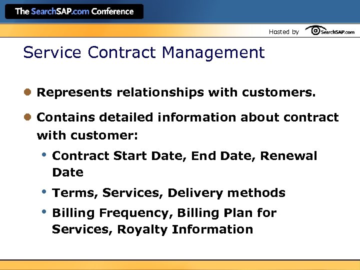 Hosted by Service Contract Management l Represents relationships with customers. l Contains detailed information