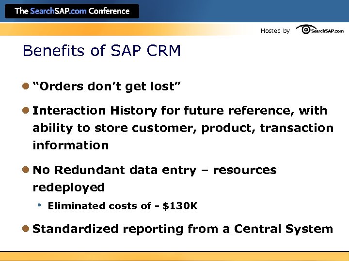 Hosted by Benefits of SAP CRM l “Orders don’t get lost” l Interaction History