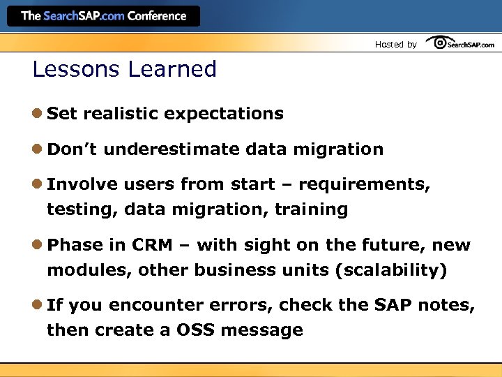 Hosted by Lessons Learned l Set realistic expectations l Don’t underestimate data migration l