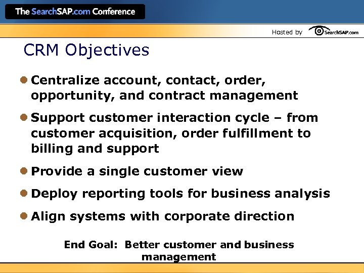 Hosted by CRM Objectives l Centralize account, contact, order, opportunity, and contract management l