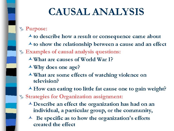 CAUSAL ANALYSIS g g g Purpose: ©to describe how a result or consequence came