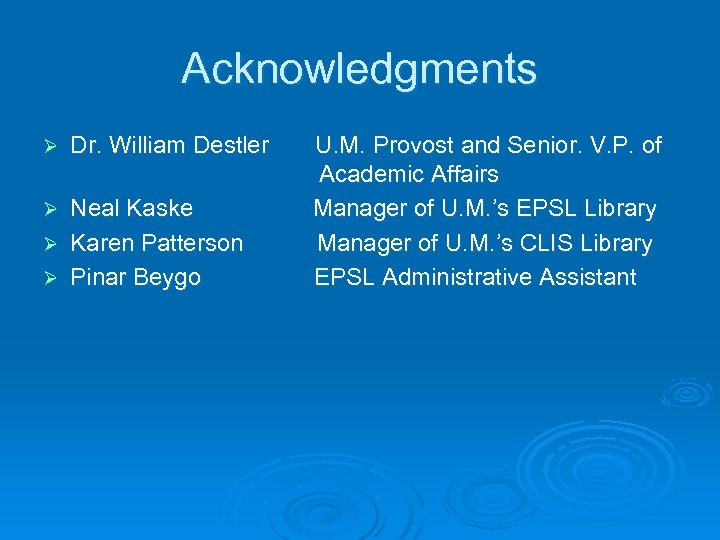 Acknowledgments Ø Dr. William Destler Neal Kaske Ø Karen Patterson Ø Pinar Beygo Ø