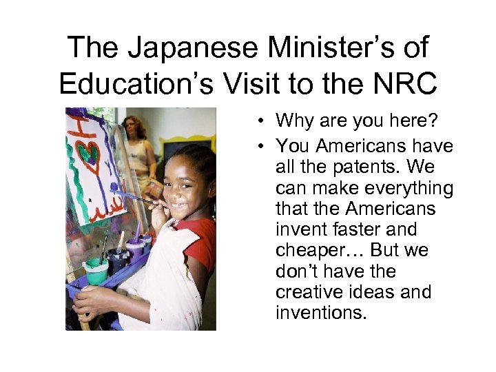 The Japanese Minister’s of Education’s Visit to the NRC • Why are you here?