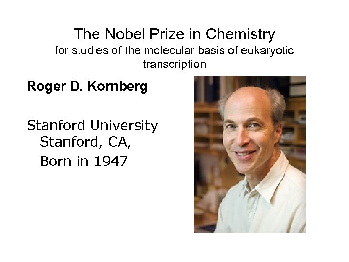 The Nobel Prize in Chemistry for studies of the molecular basis of eukaryotic transcription