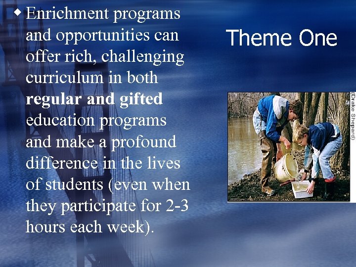 w Enrichment programs and opportunities can offer rich, challenging curriculum in both regular and