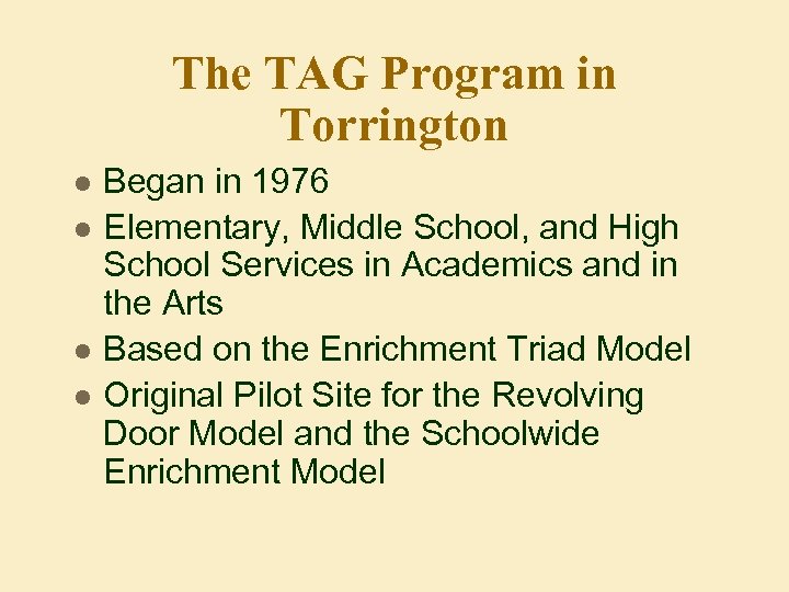 The TAG Program in Torrington l l Began in 1976 Elementary, Middle School, and