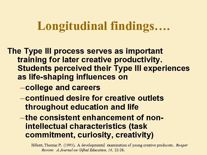 Longitudinal findings…. The Type III process serves as important training for later creative productivity.