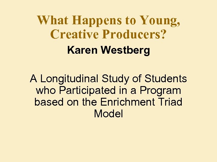 What Happens to Young, Creative Producers? Karen Westberg A Longitudinal Study of Students who