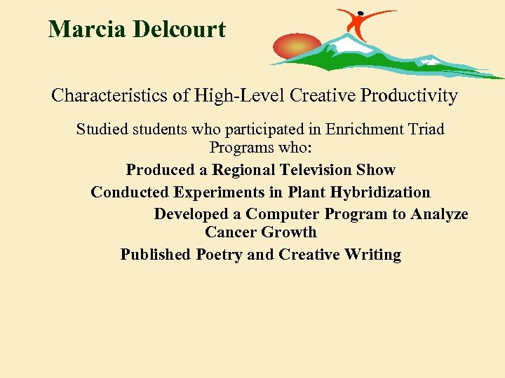 Marcia Delcourt Characteristics of High-Level Creative Productivity Studied students who participated in Enrichment Triad