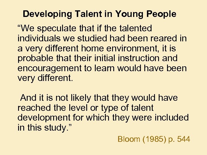 Developing Talent in Young People “We speculate that if the talented individuals we studied