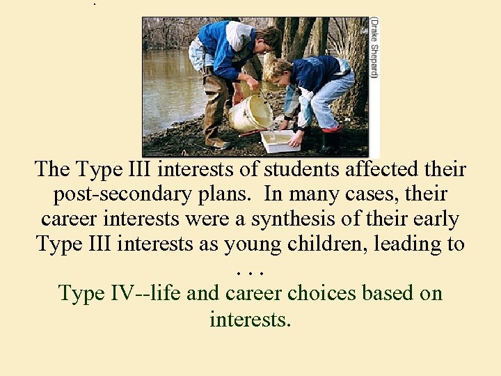 . The Type III interests of students affected their post-secondary plans. In many cases,