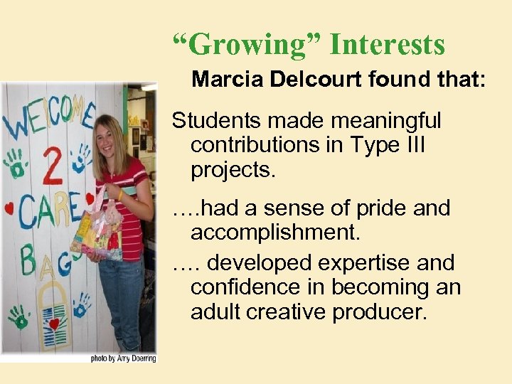 “Growing” Interests Marcia Delcourt found that: Students made meaningful contributions in Type III projects.