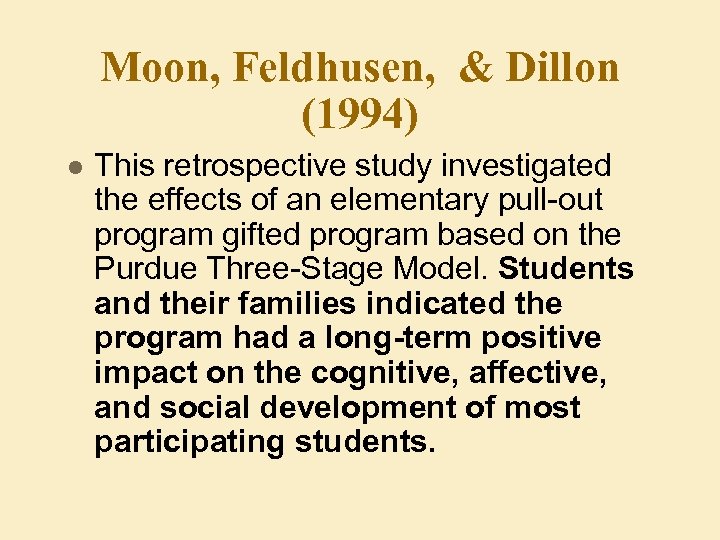 Moon, Feldhusen, & Dillon (1994) l This retrospective study investigated the effects of an