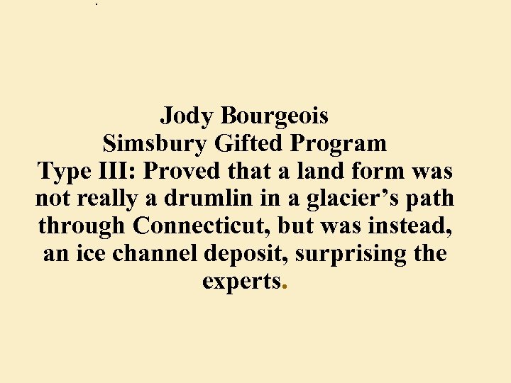 . Jody Bourgeois Simsbury Gifted Program Type III: Proved that a land form was