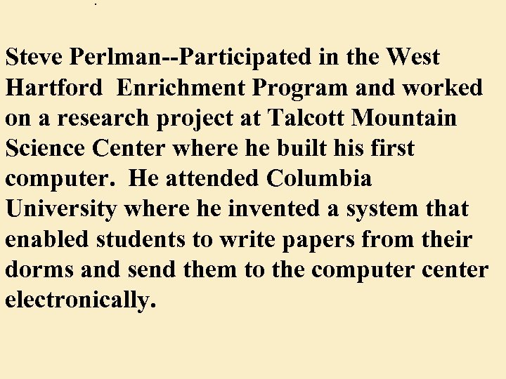 . Steve Perlman--Participated in the West Hartford Enrichment Program and worked on a research