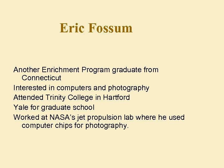 Eric Fossum Another Enrichment Program graduate from Connecticut Interested in computers and photography Attended