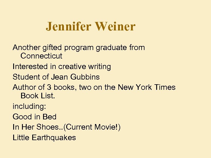 Jennifer Weiner Another gifted program graduate from Connecticut Interested in creative writing Student of