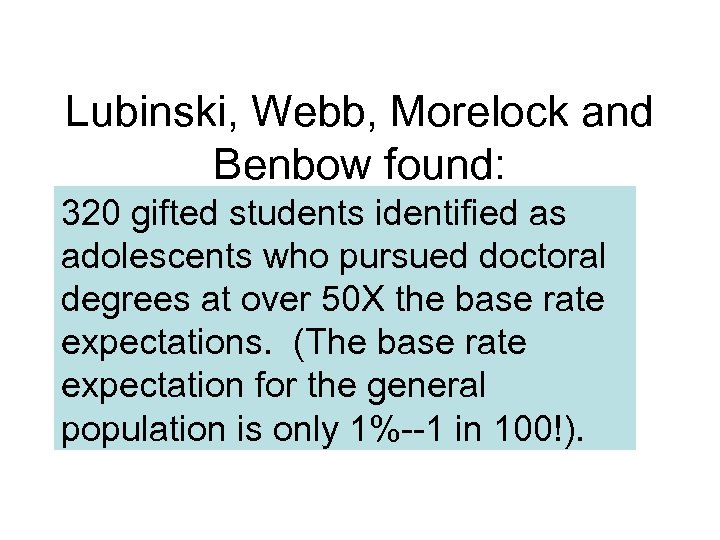 Lubinski, Webb, Morelock and Benbow found: 320 gifted students identified as adolescents who pursued