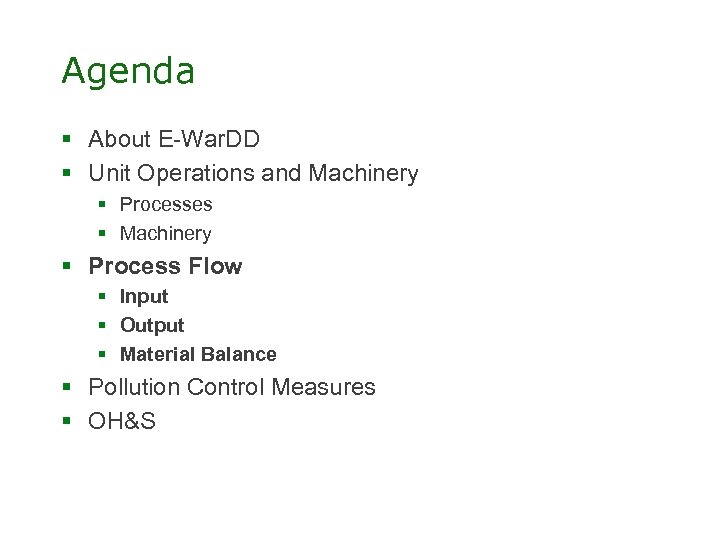 Agenda § About E-War. DD § Unit Operations and Machinery § Processes § Machinery