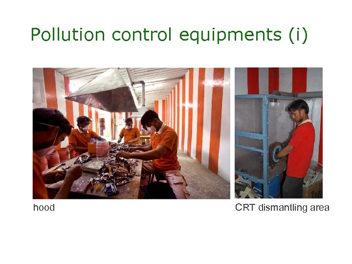 Pollution control equipments (i) hood CRT dismantling area 