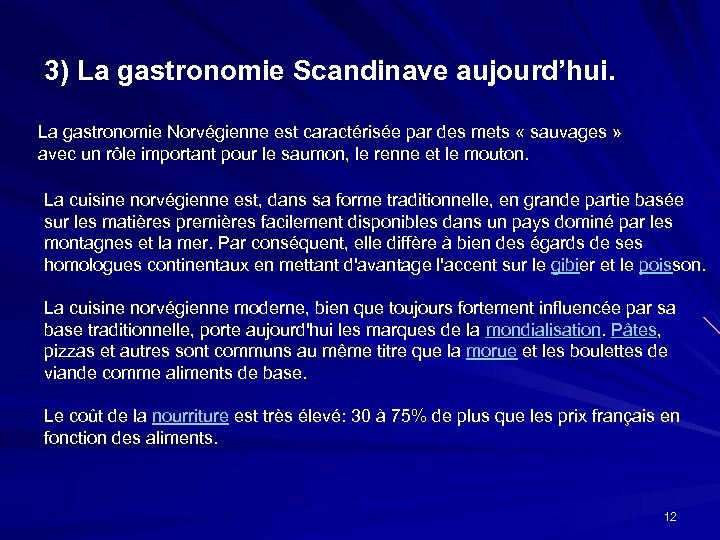 3) La gastronomie Scandinave aujourd’hui. La gastronomie Norvégienne est caractérisée par des mets «