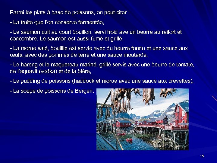 Parmi les plats à base de poissons, on peut citer : - La truite