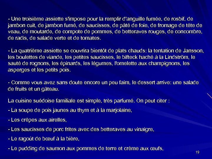 - Une troisième assiette s'impose pour la remplir d'anguille fumée, de rosbif, de jambon